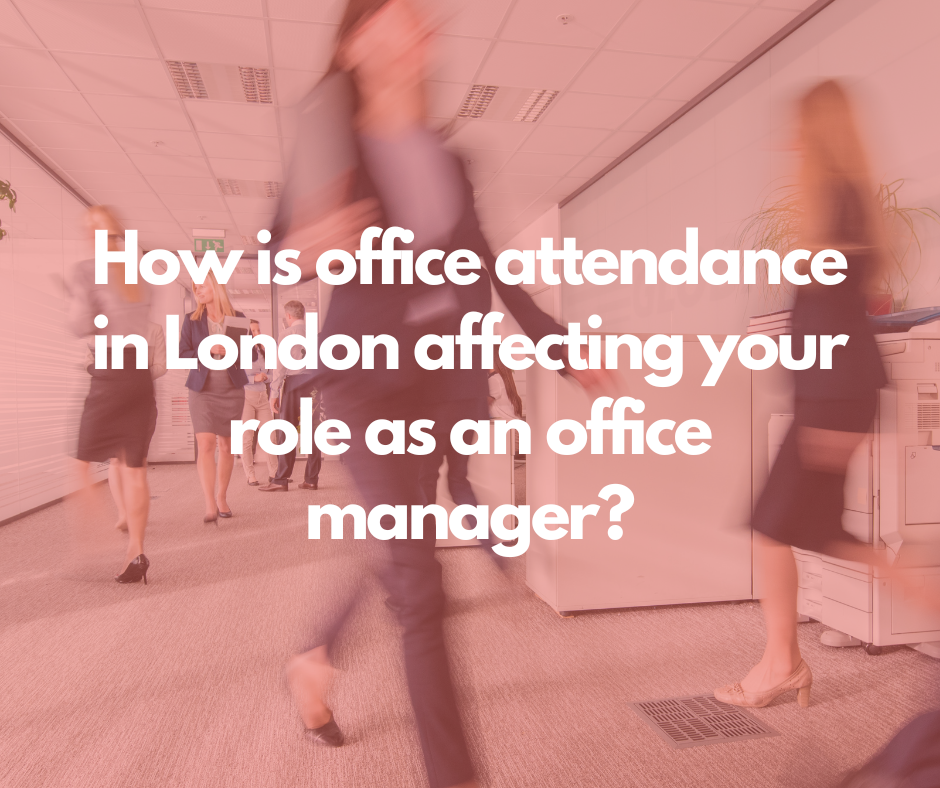 How is office attendance in London affecting your role as an office manager?
